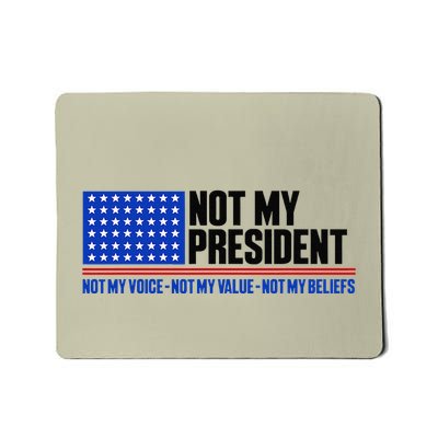Not My President Not My Voice Not My Values Not My Beliefs Mousepad