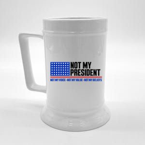 Not My President Not My Voice Not My Values Not My Beliefs Beer Stein