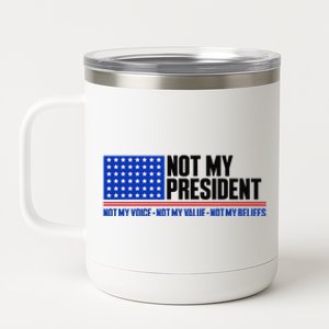 Not My President Not My Voice Not My Values Not My Beliefs 12 oz Stainless Steel Tumbler Cup