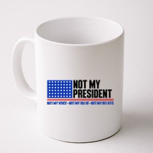 Not My President Not My Voice Not My Values Not My Beliefs Coffee Mug