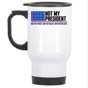 Not My President Not My Voice Not My Values Not My Beliefs Stainless Steel Travel Mug