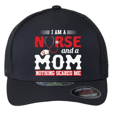 Nurse Mom Quote And Im Nurse And Mom Nothing Scares Me Gift Flexfit Unipanel Trucker Cap