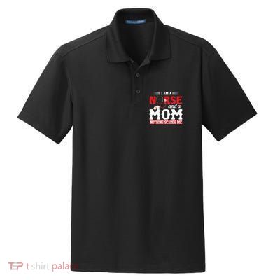 Nurse Mom Quote And Im Nurse And Mom Nothing Scares Me Gift Dry Zone Grid Polo