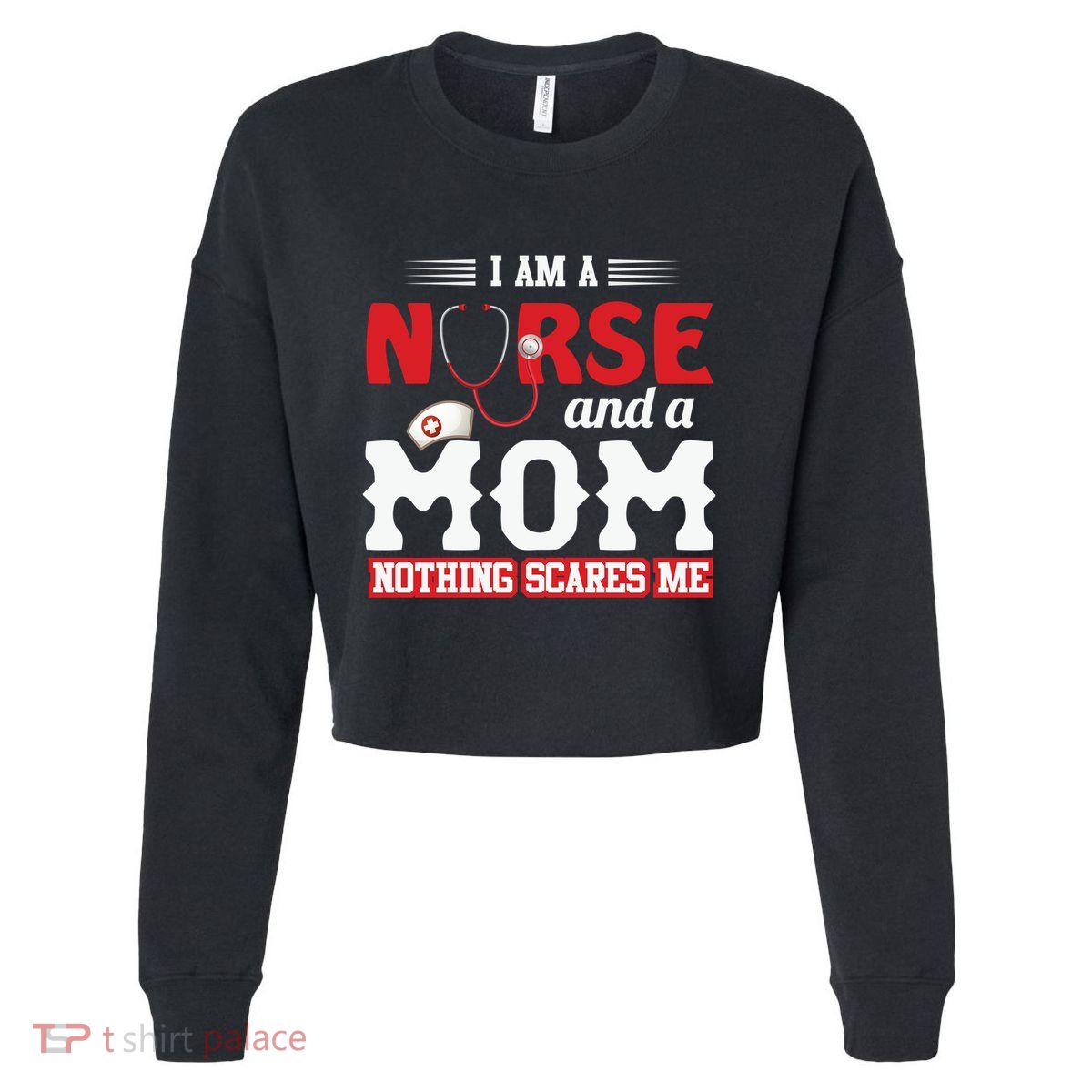 Nurse Mom Quote And Im Nurse And Mom Nothing Scares Me Gift Cropped Pullover Crew