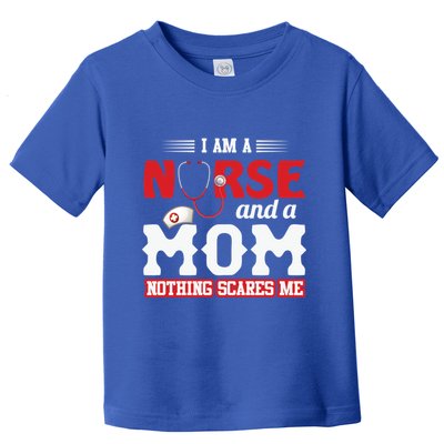 Nurse Mom Quote And Im Nurse And Mom Nothing Scares Me Gift Toddler T-Shirt