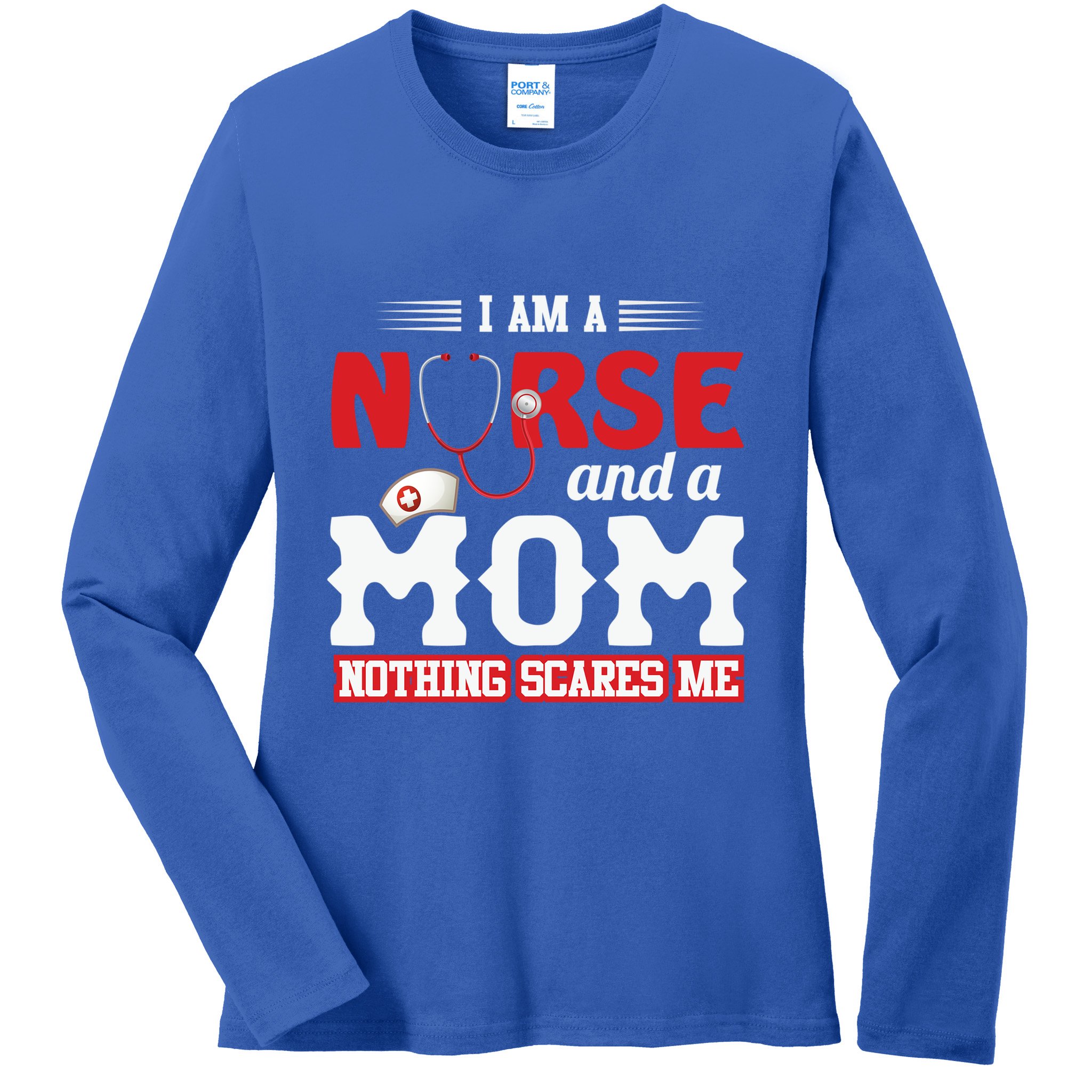 Nurse Mom Quote And Im Nurse And Mom Nothing Scares Me Gift Ladies Long Sleeve Shirt