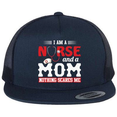 Nurse Mom Quote And Im Nurse And Mom Nothing Scares Me Gift Flat Bill Trucker Hat