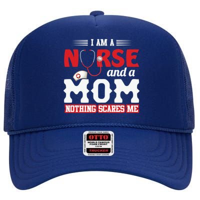 Nurse Mom Quote And Im Nurse And Mom Nothing Scares Me Gift High Crown Mesh Back Trucker Hat