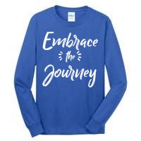 Novelty Motivational Saying Embrace The Journey Meaningful Gift Tall Long Sleeve T-Shirt