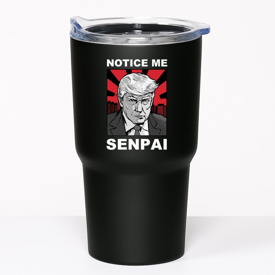 Notice Me Senpai Trump Tumbler