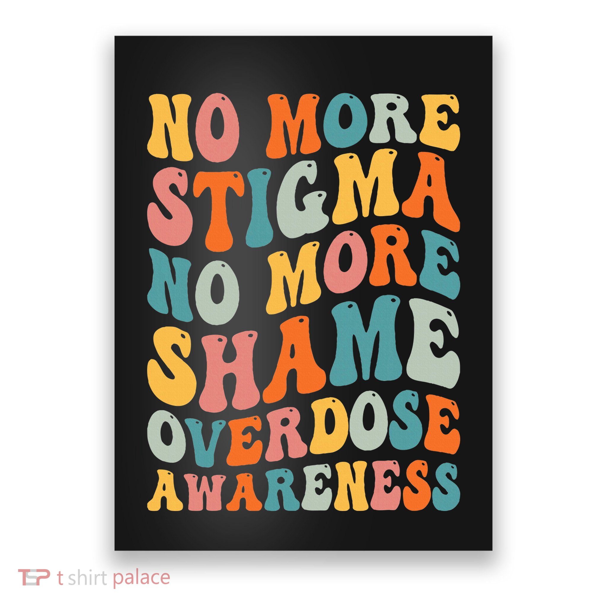 No More Stigma No More Shame Addiction Overdose Awareness Poster