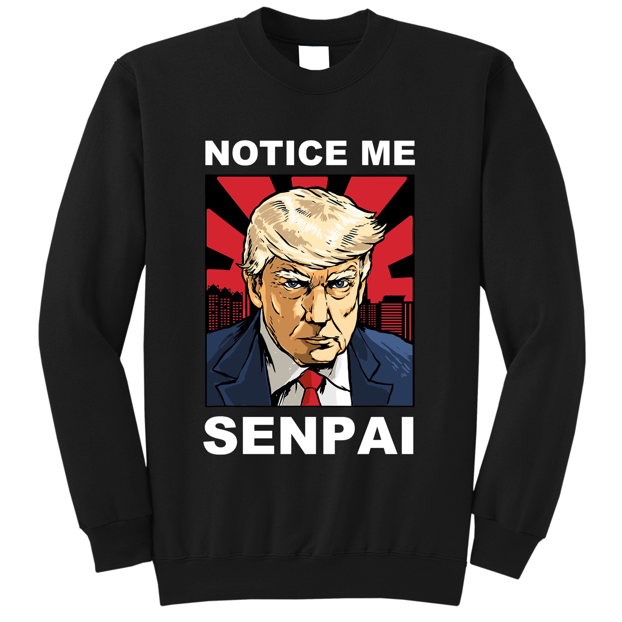 Notice Me Senpai Trump Sweatshirt