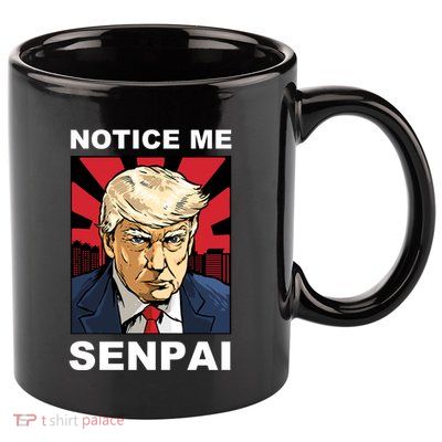 Notice Me Senpai Trump 11oz C Handle Ceramic Mug