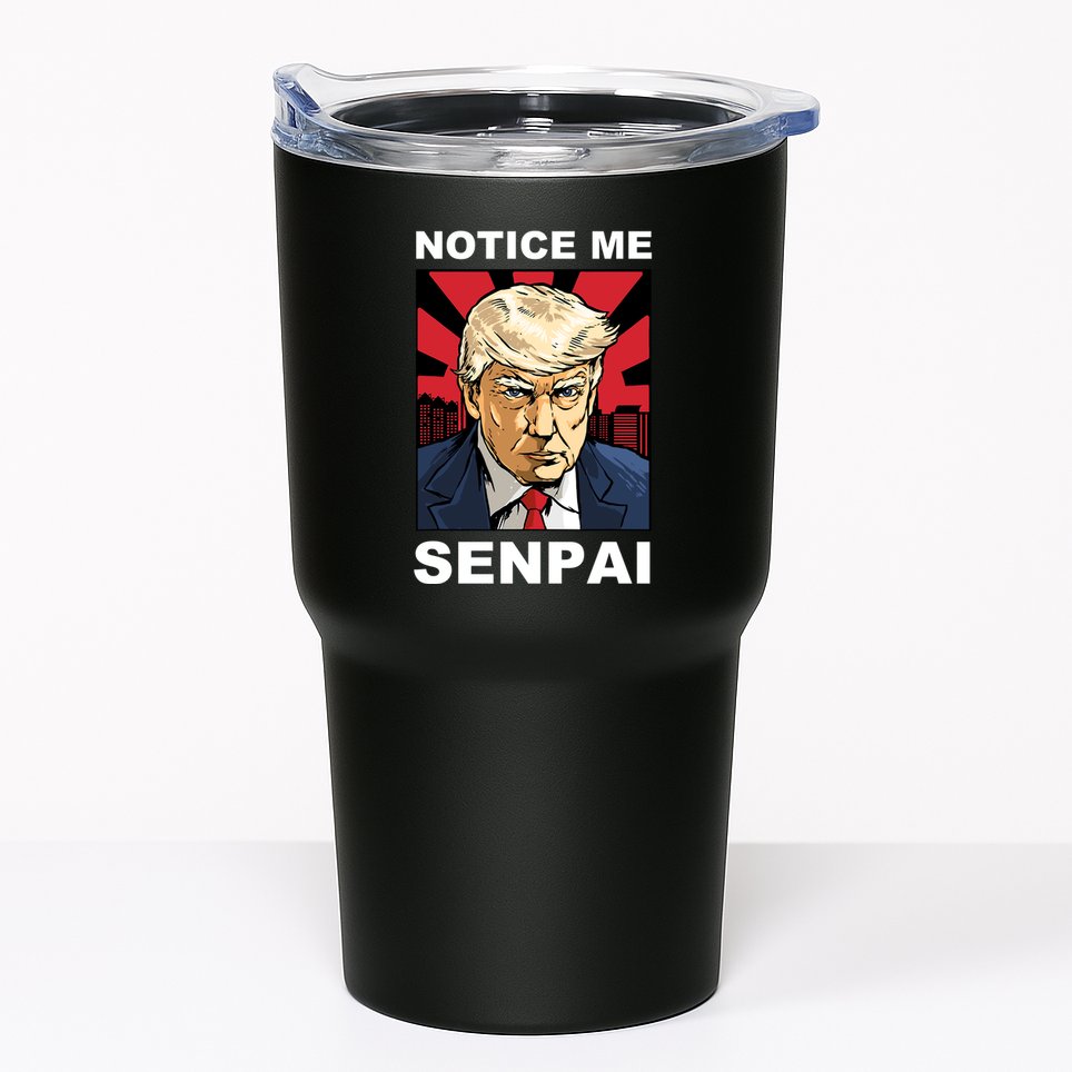 Notice Me Senpai Trump Tumbler