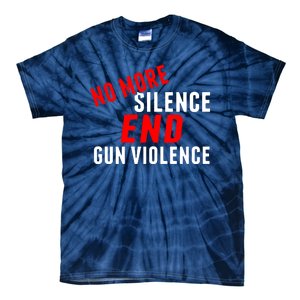 No More Silence End Gun Violence Pro Gun Control Tie-Dye T-Shirt