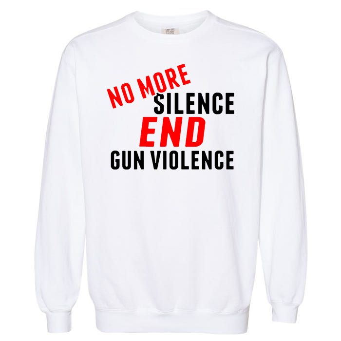 No More Silence End Gun Violence Pro Gun Control Garment-Dyed Sweatshirt