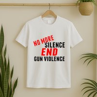 No More Silence End Gun Violence Pro Gun Control T-Shirt