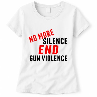 No More Silence End Gun Violence Pro Gun Control Womens T-Shirt