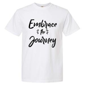 Novelty Motivational Saying Embrace The Journey Gift Garment-Dyed Heavyweight T-Shirt