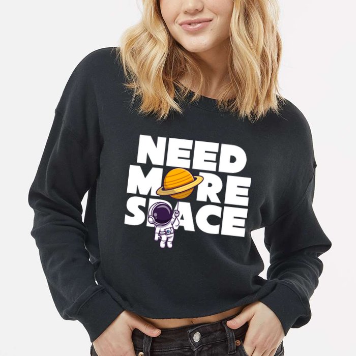 Need More Space Funny Astronaut Cropped Pullover Crew