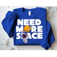 Need More Space Funny Astronaut Sweatshirt