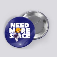 Need More Space Funny Astronaut Button