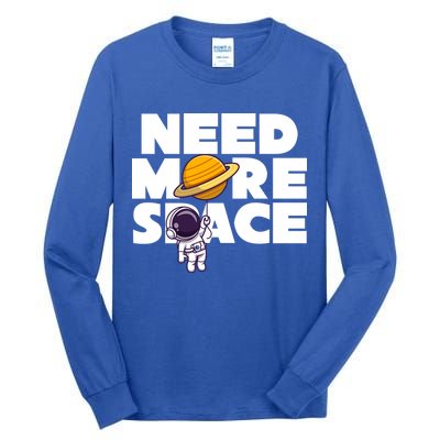 Need More Space Funny Astronaut Tall Long Sleeve T-Shirt