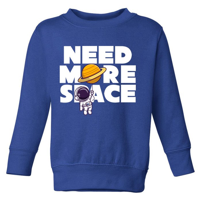 Need More Space Funny Astronaut Toddler Sweatshirt