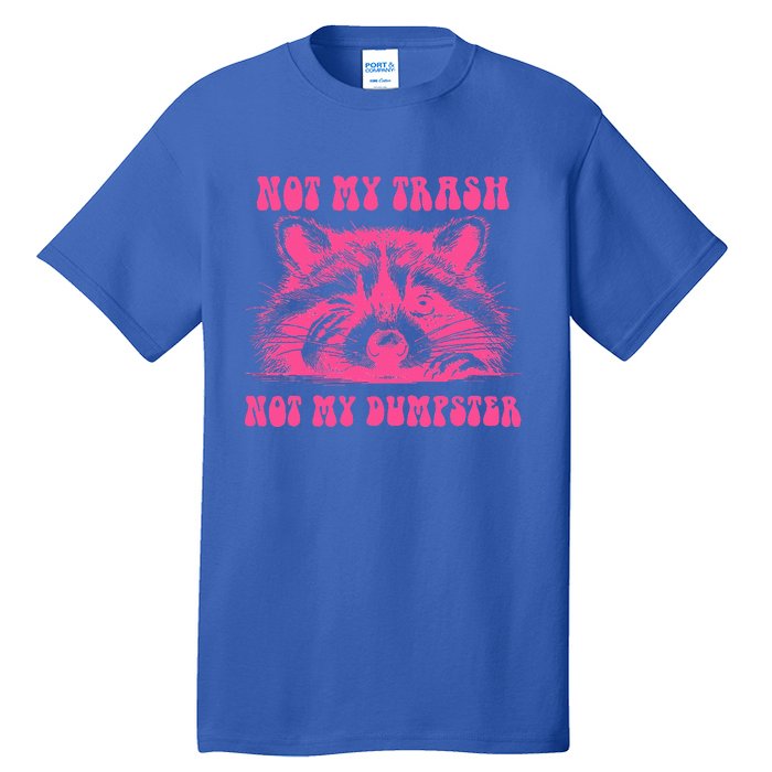 Not My Trash Not My Dumpster Tall T-Shirt