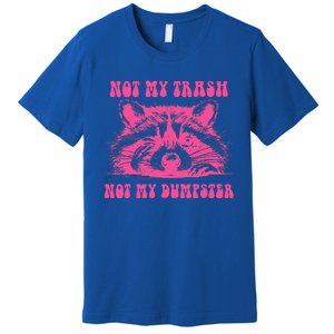 Not My Trash Not My Dumpster Premium T-Shirt