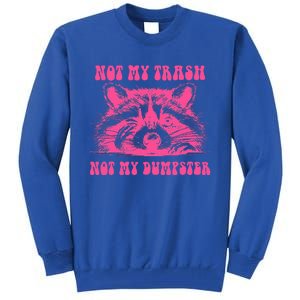 Not My Trash Not My Dumpster Tall Sweatshirt