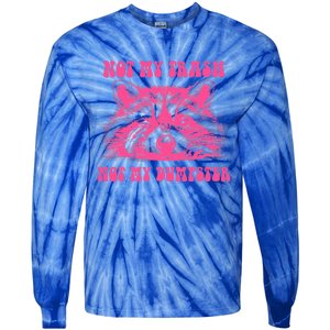 Not My Trash Not My Dumpster Tie-Dye Long Sleeve Shirt