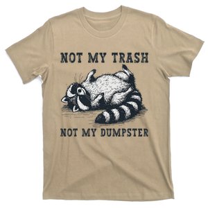 Not My Trash Not My Dumpster Funny Raccoon Lover Quote Humor T-Shirt