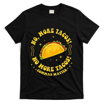 No More Tacos! No More Tacos! Commas Matter Funny Grammar T-Shirt