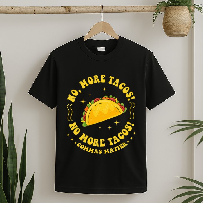 No More Tacos! No More Tacos! Commas Matter Funny Grammar T-Shirt