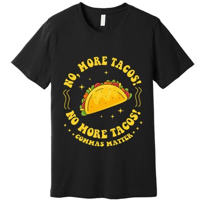 No More Tacos! No More Tacos! Commas Matter Funny Grammar Premium T-Shirt