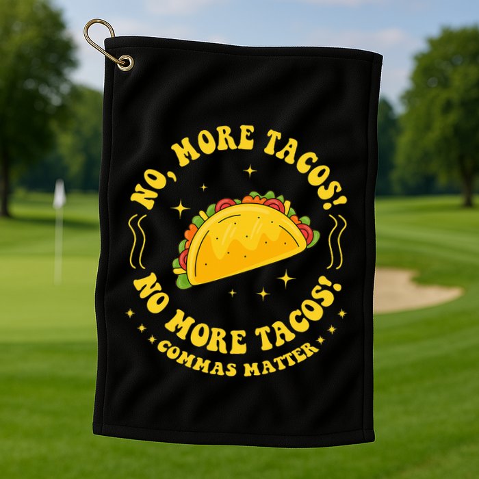 No More Tacos! No More Tacos! Commas Matter Funny Grammar Golf Towel