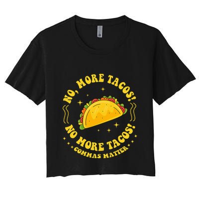 No More Tacos! No More Tacos! Commas Matter Funny Grammar Crop Top
