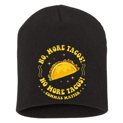No More Tacos! No More Tacos! Commas Matter Funny Grammar Short Acrylic Beanie