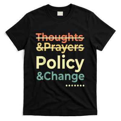 No More Thoughts & Prayers Time For Policy & Change T-Shirt