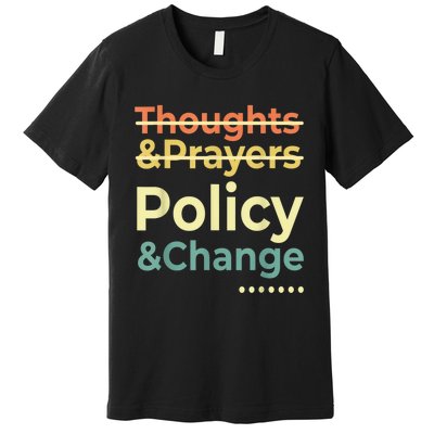 No More Thoughts & Prayers Time For Policy & Change Premium T-Shirt