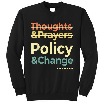 No More Thoughts & Prayers Time For Policy & Change Tall Sweatshirt