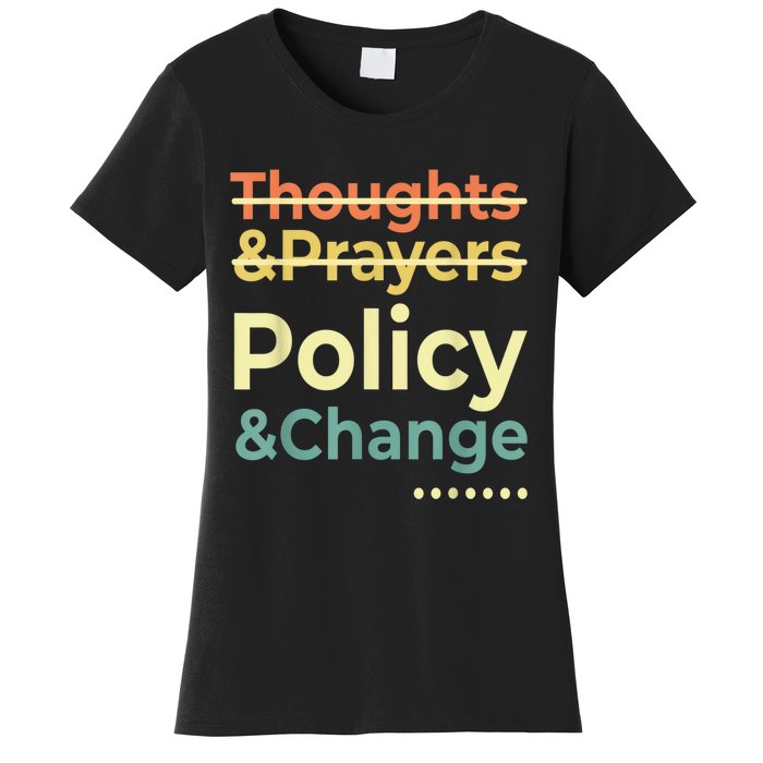 No More Thoughts & Prayers Time For Policy & Change Women's T-Shirt