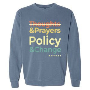 No More Thoughts & Prayers Time For Policy & Change Garment-Dyed Sweatshirt