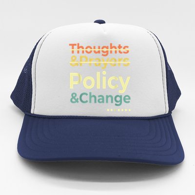 No More Thoughts & Prayers Time For Policy & Change Trucker Hat