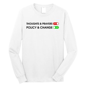 No More Thoughts & Prayers Time For Policy & Change Long Sleeve Shirt