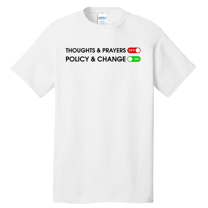 No More Thoughts & Prayers Time For Policy & Change Tall T-Shirt