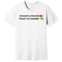 No More Thoughts & Prayers Time For Policy & Change Premium T-Shirt