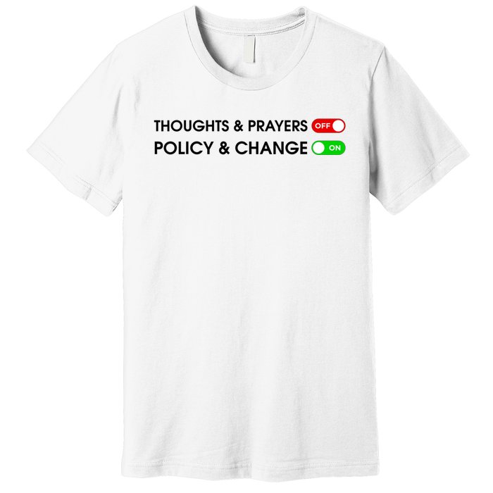 No More Thoughts & Prayers Time For Policy & Change Premium T-Shirt