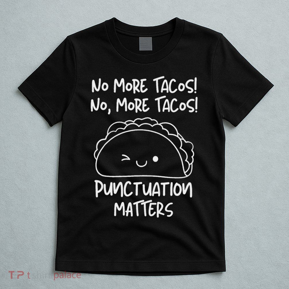 No More Tacos Punctuation Matters Funny Taco English Teacher T-Shirt
